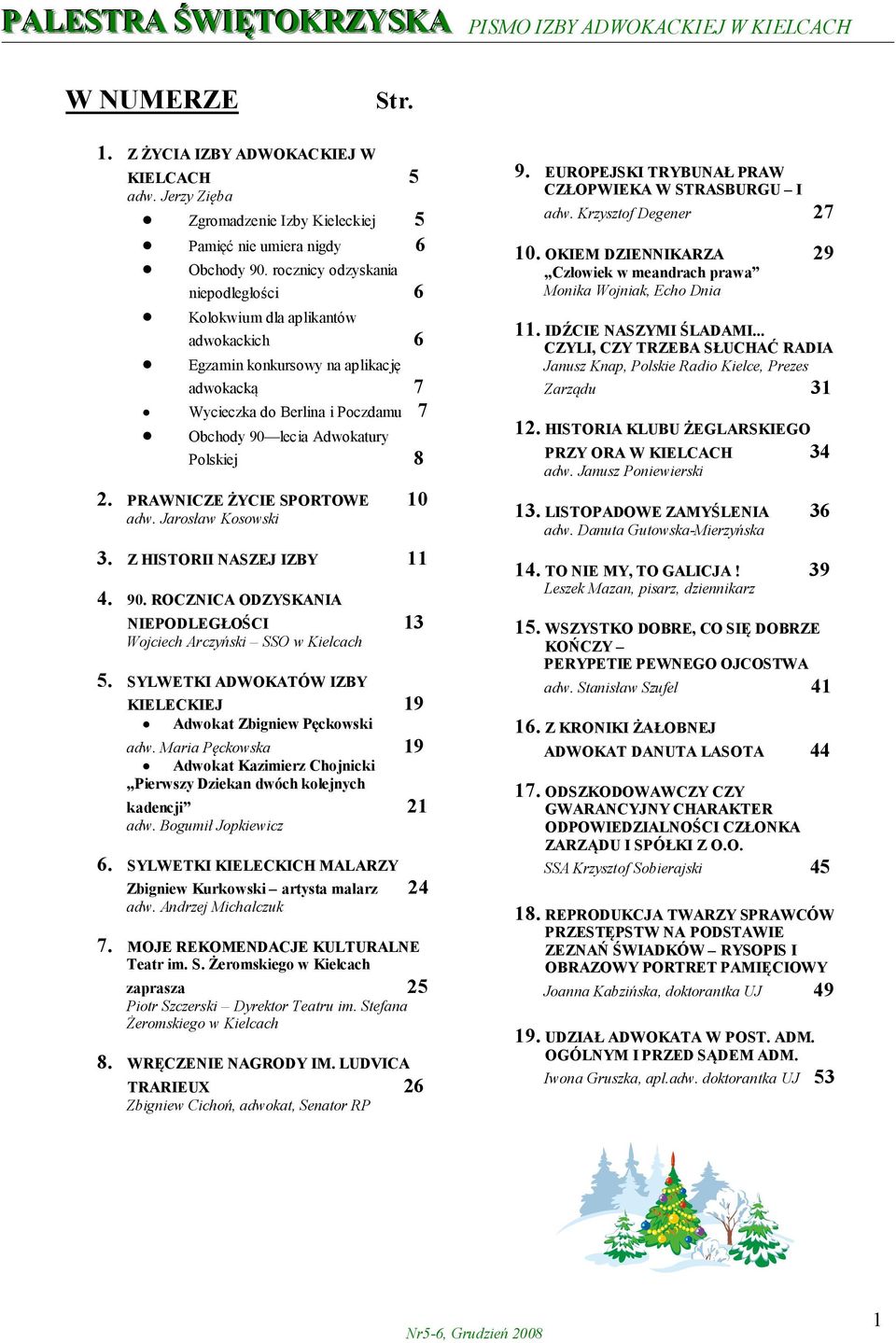 PRAWNICZE ŻYCIE SPORTOWE 10 adw. Jarosław Kosowski 3. Z HISTORII NASZEJ IZBY 11 4. 90. ROCZNICA ODZYSKANIA NIEPODLEGŁOŚCI 13 Wojciech Arczyński SSO w Kielcach 5.