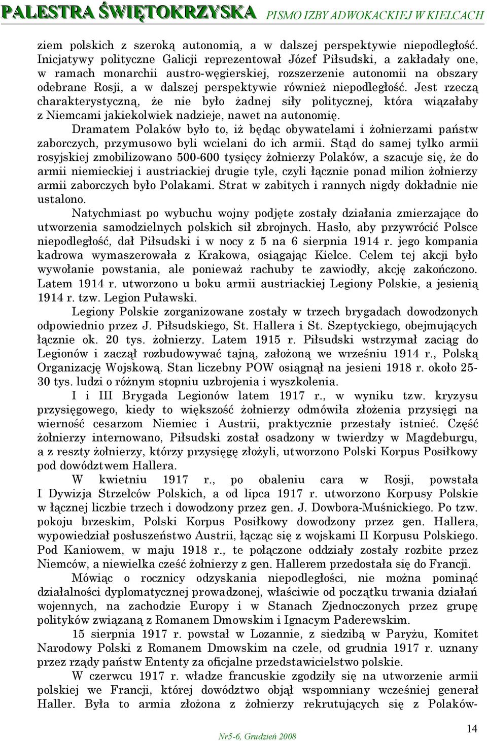 niepodległość. Jest rzeczą charakterystyczną, że nie było żadnej siły politycznej, która wiązałaby z Niemcami jakiekolwiek nadzieje, nawet na autonomię.