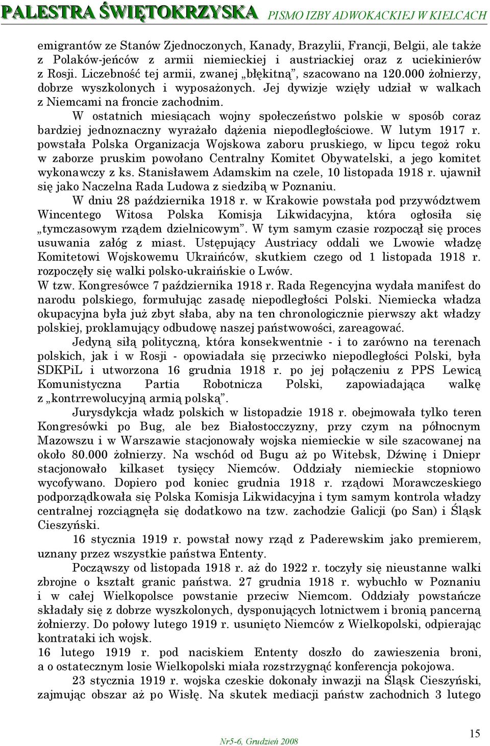 W ostatnich miesiącach wojny społeczeństwo polskie w sposób coraz bardziej jednoznaczny wyrażało dążenia niepodległościowe. W lutym 1917 r.