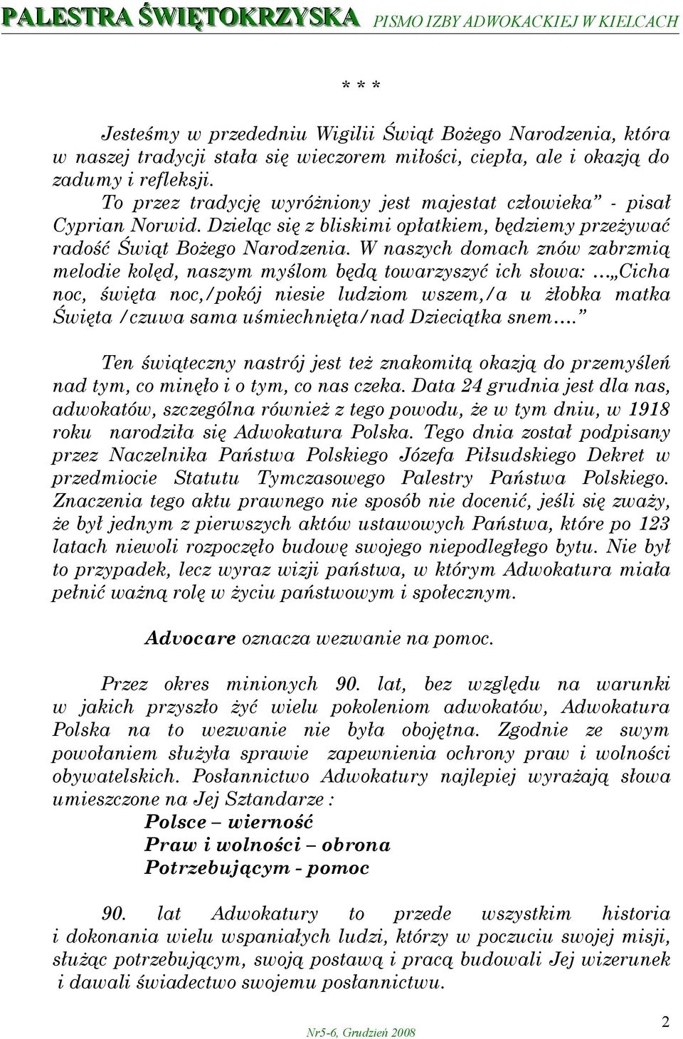 W naszych domach znów zabrzmią melodie kolęd, naszym myślom będą towarzyszyć ich słowa: Cicha noc, święta noc,/pokój niesie ludziom wszem,/a u żłobka matka Święta /czuwa sama uśmiechnięta/nad