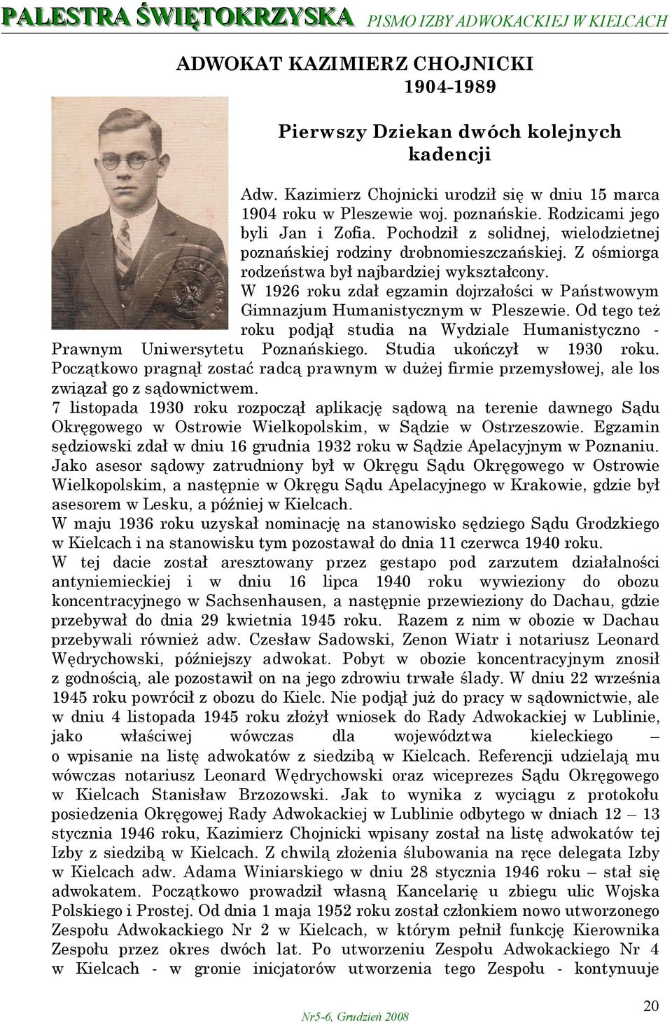 W 1926 roku zdał egzamin dojrzałości w Państwowym Gimnazjum Humanistycznym w Pleszewie. Od tego też roku podjął studia na Wydziale Humanistyczno - Prawnym Uniwersytetu Poznańskiego.