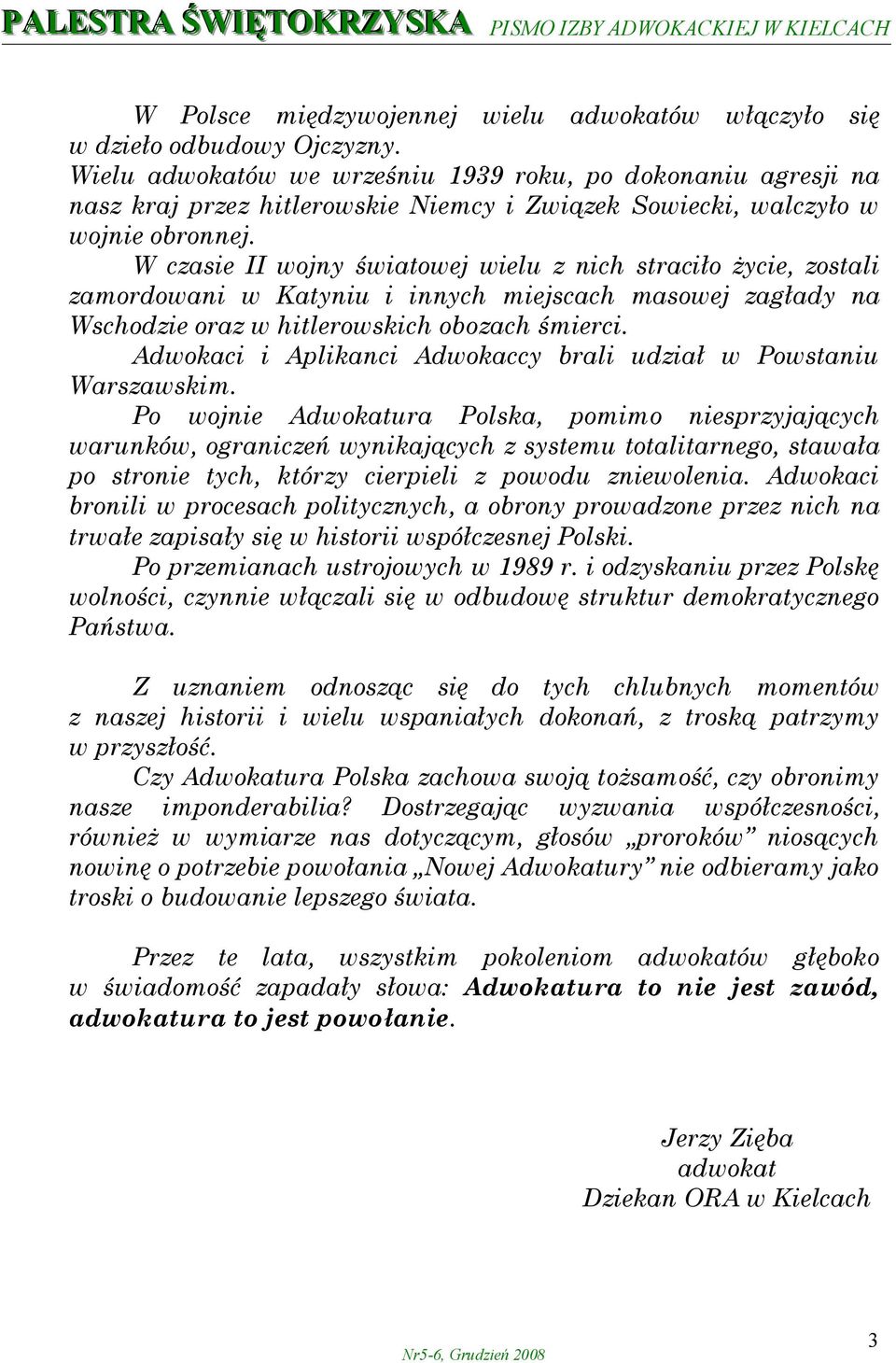 W czasie II wojny światowej wielu z nich straciło życie, zostali zamordowani w Katyniu i innych miejscach masowej zagłady na Wschodzie oraz w hitlerowskich obozach śmierci.