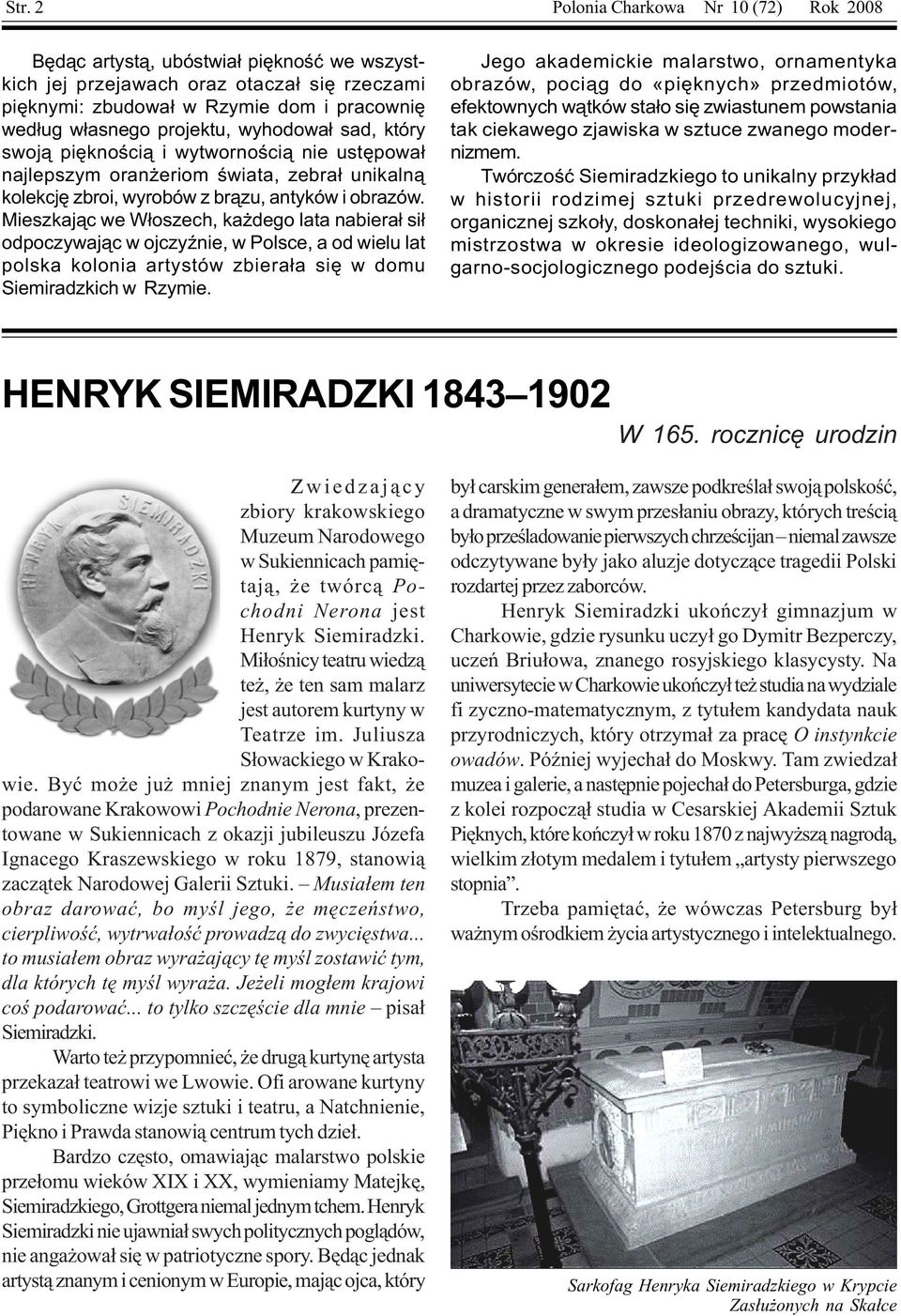 Mieszkaj¹c we W³oszech, ka dego lata nabiera³ si³ odpoczywaj¹c w ojczyÿnie, w Polsce, a od wielu lat polska kolonia artystów zbiera³a siê w domu Siemiradzkich w Rzymie.