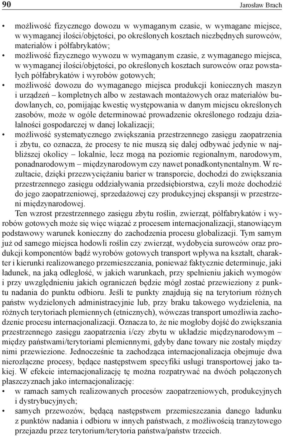 wymaganego miejsca produkcji koniecznych maszyn i urządzeń kompletnych albo w zestawach montażowych oraz materiałów budowlanych, co, pomijając kwestię występowania w danym miejscu określonych