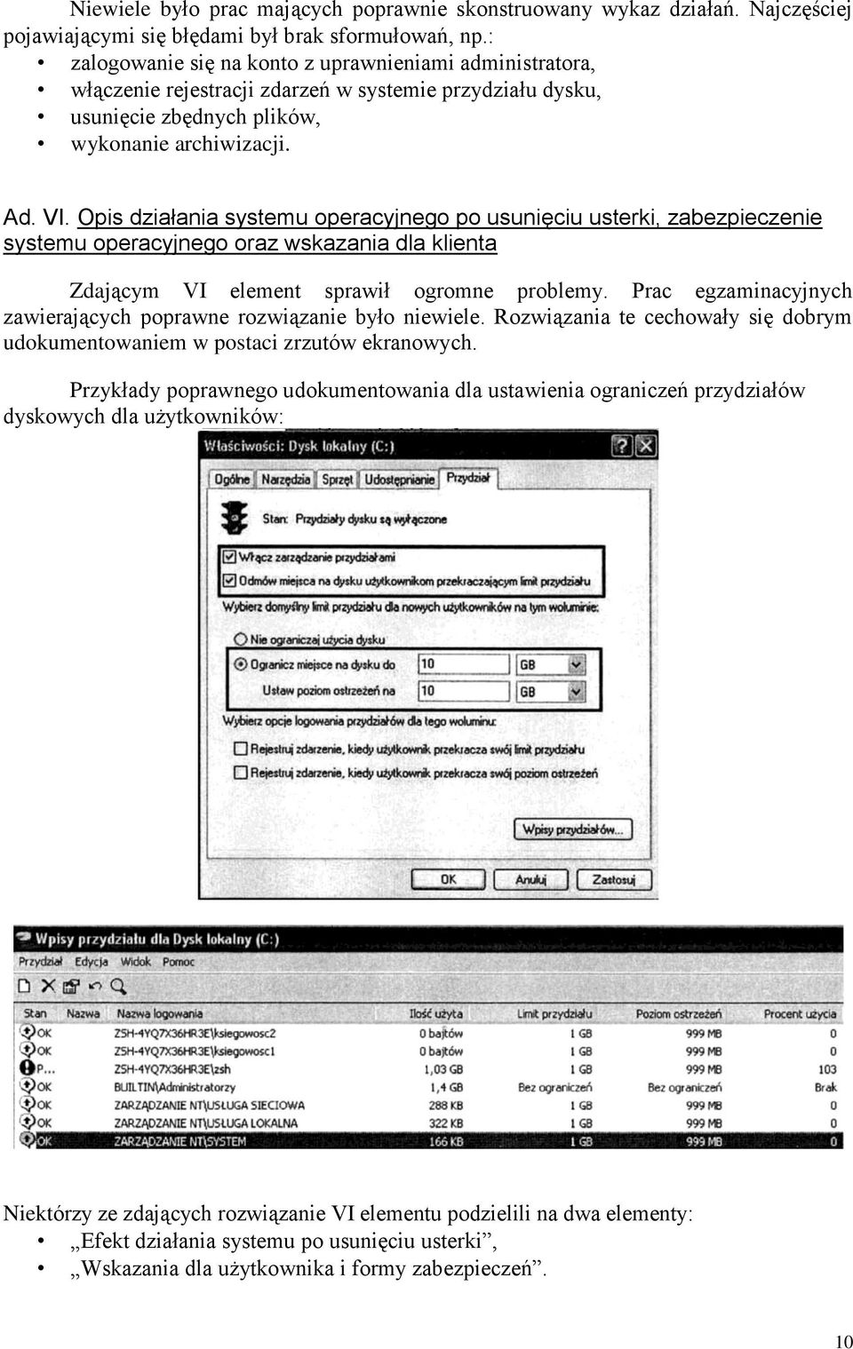 Opis działania systemu operacyjnego po usunięciu usterki, zabezpieczenie systemu operacyjnego oraz wskazania dla klienta Zdającym VI element sprawił ogromne problemy.