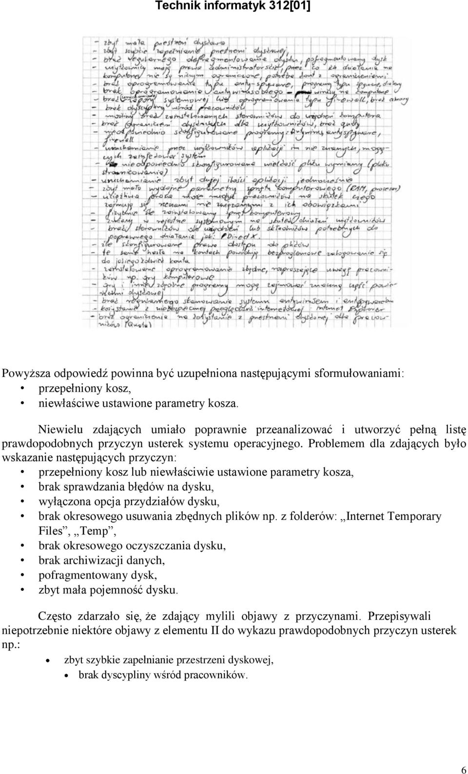 Problemem dla zdających było wskazanie następujących przyczyn: przepełniony kosz lub niewłaściwie ustawione parametry kosza, brak sprawdzania błędów na dysku, wyłączona opcja przydziałów dysku, brak