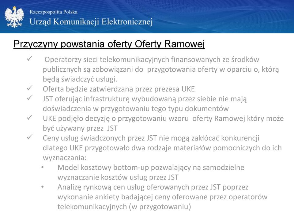 oferty Ramowej który może być używany przez JST Ceny usług świadczonych przez JST nie mogą zakłócać konkurencji dlatego UKE przygotowało dwa rodzaje materiałów pomocniczych do ich wyznaczania: Model