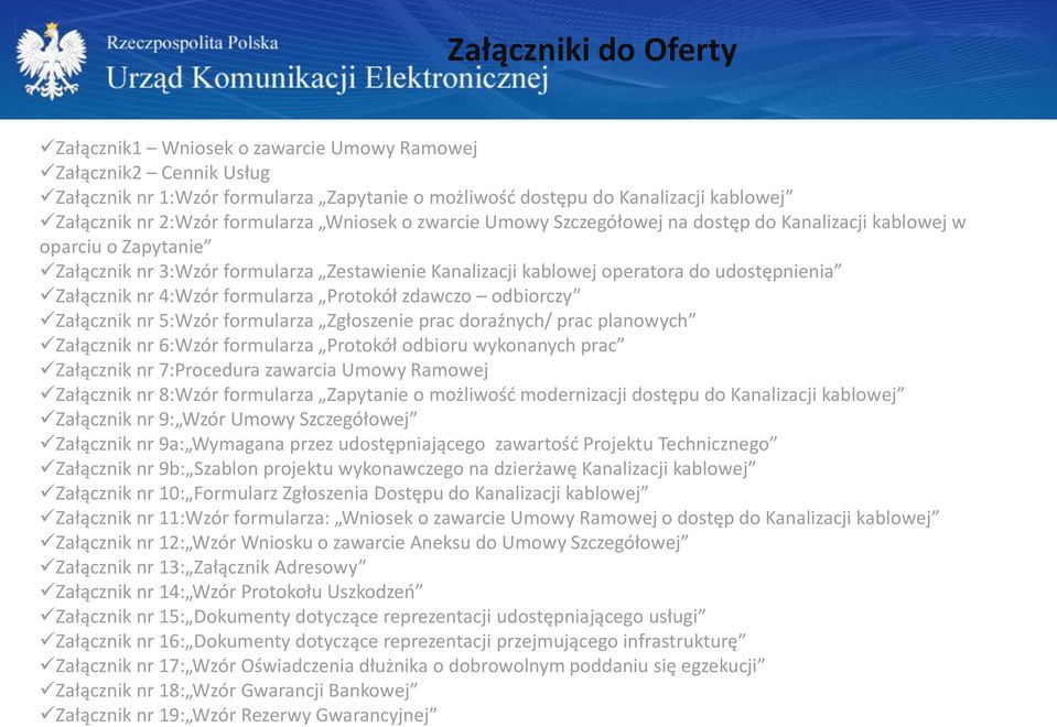 Załącznik nr 4:Wzór formularza Protokół zdawczo odbiorczy Załącznik nr 5:Wzór formularza Zgłoszenie prac doraźnych/ prac planowych Załącznik nr 6:Wzór formularza Protokół odbioru wykonanych prac