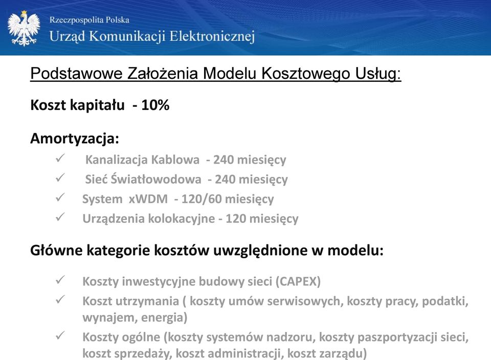 uwzględnione w modelu: Koszty inwestycyjne budowy sieci (CAPEX) Koszt utrzymania ( koszty umów serwisowych, koszty pracy,