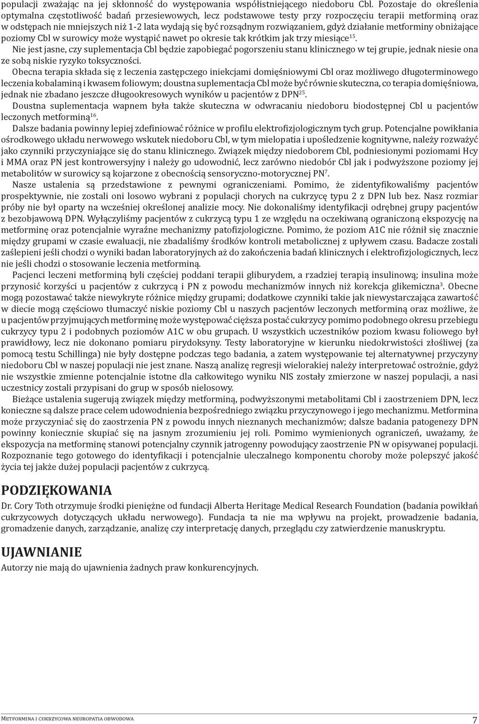 rozwiązaniem, gdyż działanie metforminy obniżające poziomy Cbl w surowicy może wystąpić nawet po okresie tak krótkim jak trzy miesiące 15.