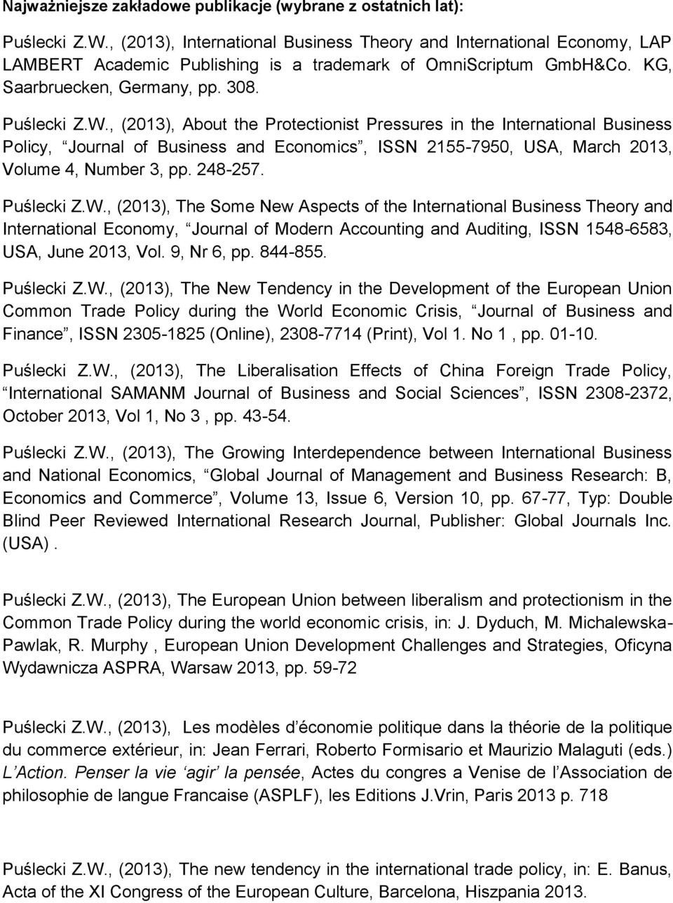 , (2013), About the Protectionist Pressures in the International Business Policy, Journal of Business and Economics, ISSN 2155-7950, USA, March 2013, Volume 4, Number 3, pp. 248-257. Puślecki Z.W.