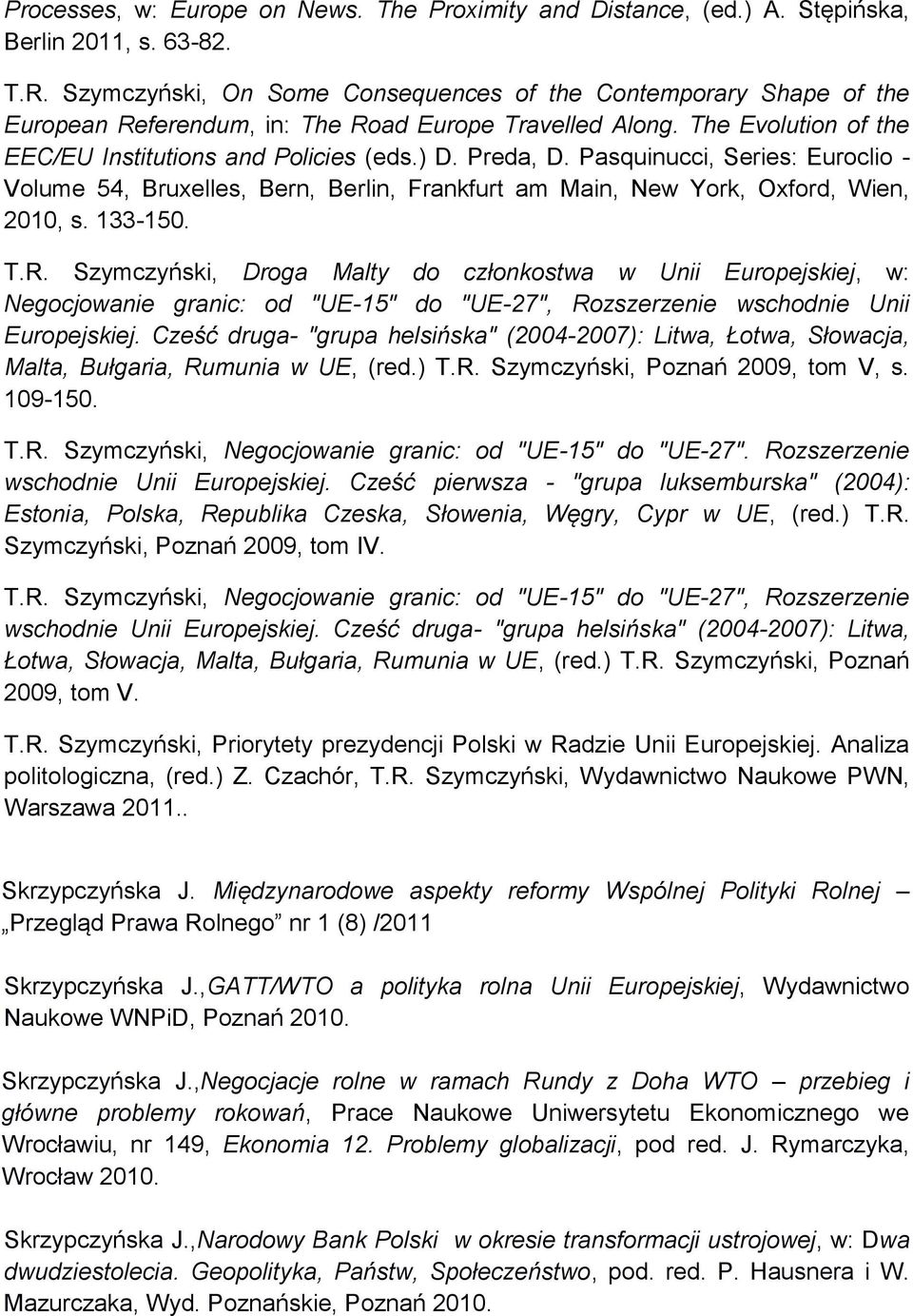 Pasquinucci, Series: Euroclio - Volume 54, Bruxelles, Bern, Berlin, Frankfurt am Main, New York, Oxford, Wien, 2010, s. 133-150. T.R.
