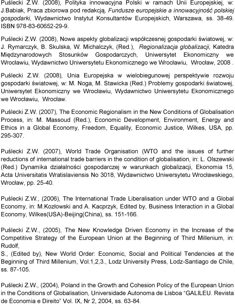 W. (2008), Nowe aspekty globalizacji współczesnej gospodarki światowej, w: J. Rymarczyk, B. Skulska, W. Michalczyk, (Red.