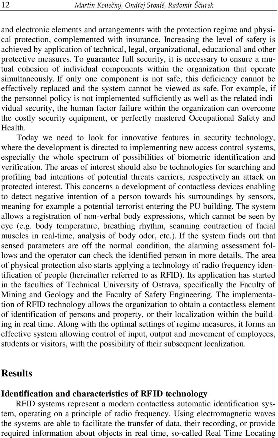 To guarantee full security, it is necessary to ensure a mutual cohesion of individual components within the organization that operate simultaneously.