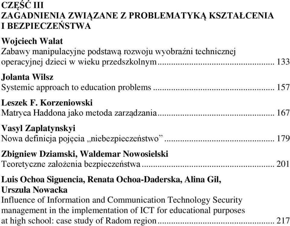 .. 167 Vasyl Zaplatynskyi Nowa definicja pojęcia niebezpieczeństwo... 179 Zbigniew Dziamski, Waldemar Nowosielski Teoretyczne założenia bezpieczeństwa.