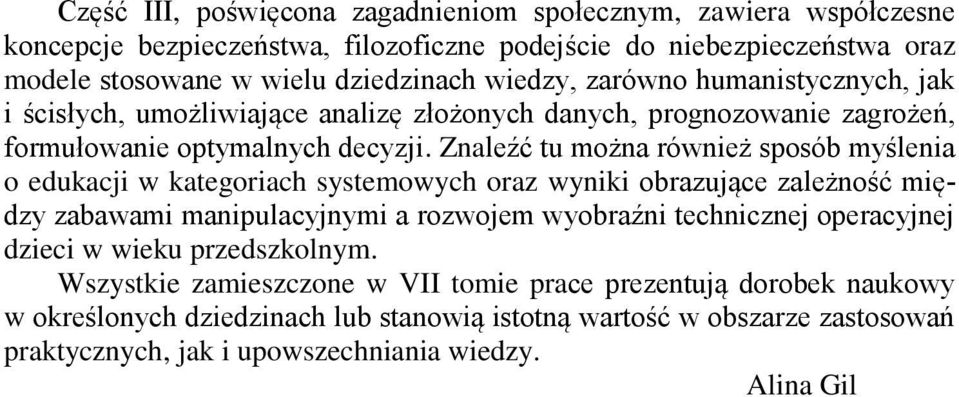 Znaleźć tu można również sposób myślenia o edukacji w kategoriach systemowych oraz wyniki obrazujące zależność między zabawami manipulacyjnymi a rozwojem wyobraźni technicznej