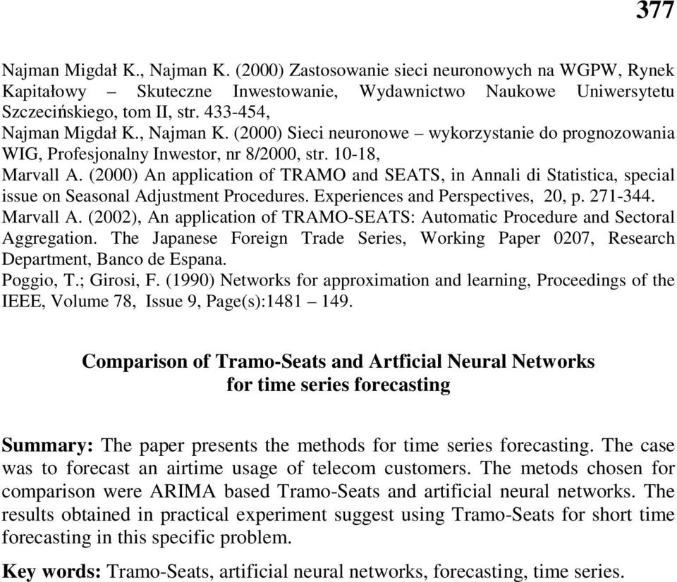 (2000) An application of TRAMO and SEATS, in Annali di Statistica, special issue on Seasonal Adjustment Procedures. Experiences and Perspectives, 20, p. 271-344. Marvall A.