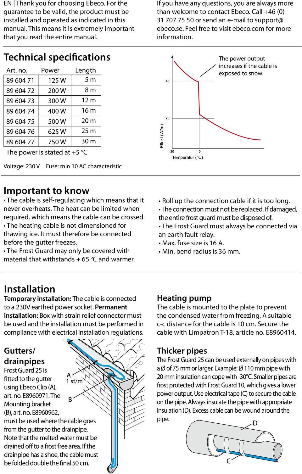 Power Length The power is stated at +5 C If you have any questions, you are always more than welcome to contact Ebeco. Call +46 (0) 31 707 75 50 or send an e-mail to support@ ebeco.se. Feel free to visit ebeco.