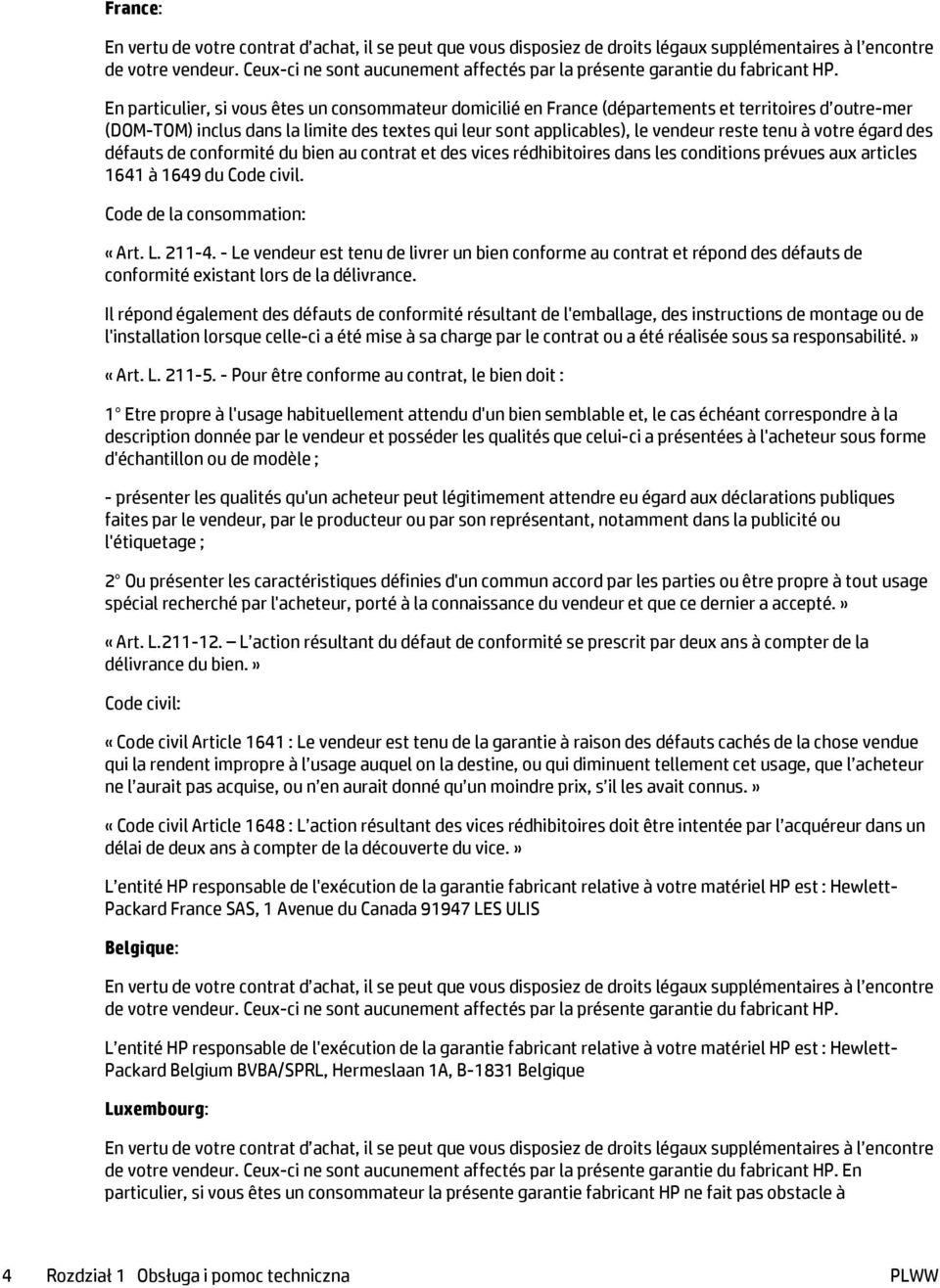 En particulier, si vous êtes un consommateur domicilié en France (départements et territoires d outre-mer (DOM-TOM) inclus dans la limite des textes qui leur sont applicables), le vendeur reste tenu