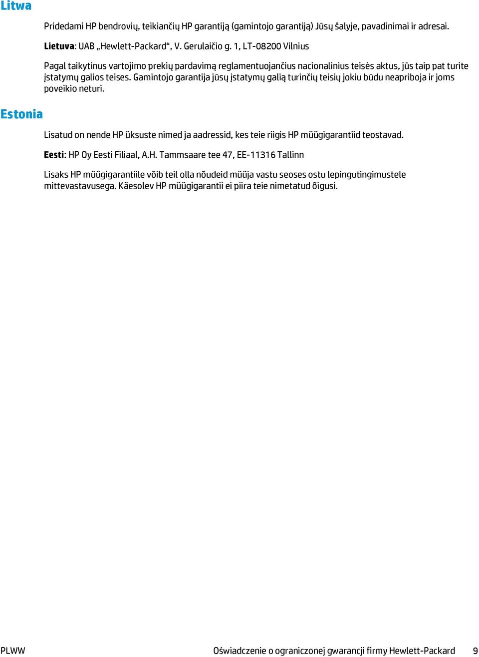 Gamintojo garantija jūsų įstatymų galią turinčių teisių jokiu būdu neapriboja ir joms poveikio neturi. Lisatud on nende HP üksuste nimed ja aadressid, kes teie riigis HP müügigarantiid teostavad.