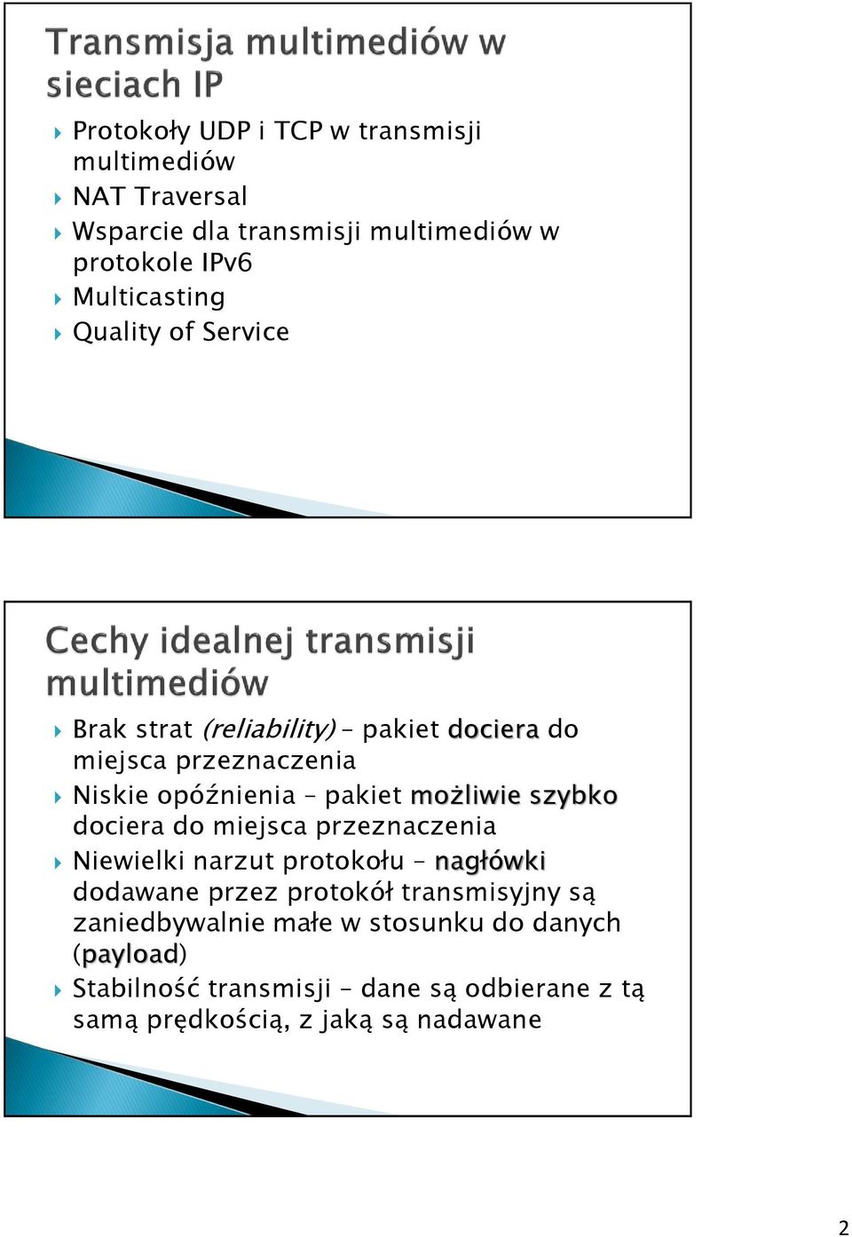 możliwie szybko dociera do miejsca przeznaczenia Niewielki narzut protokołu nagłówki dodawane przez protokół transmisyjny