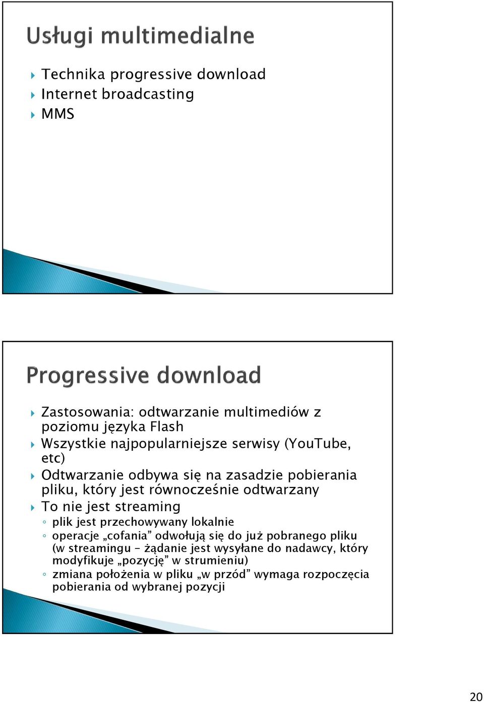 nie jest streaming plik jest przechowywany lokalnie operacje cofania odwołują się do już pobranego pliku (w streamingu żądanie jest