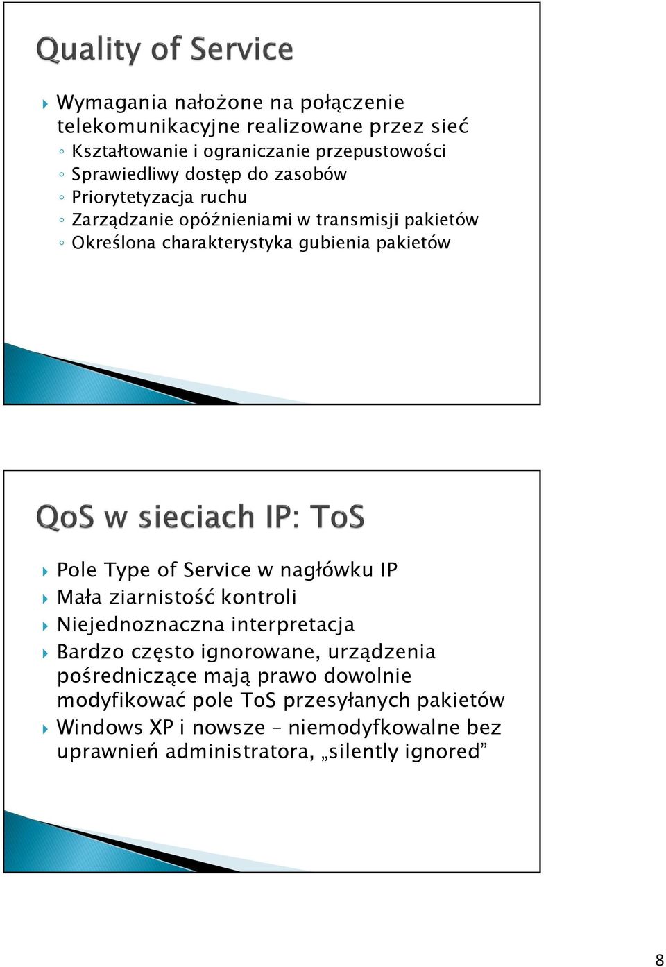 Service w nagłówku IP Mała ziarnistość kontroli Niejednoznaczna interpretacja Bardzo często ignorowane, urządzenia pośredniczące mają