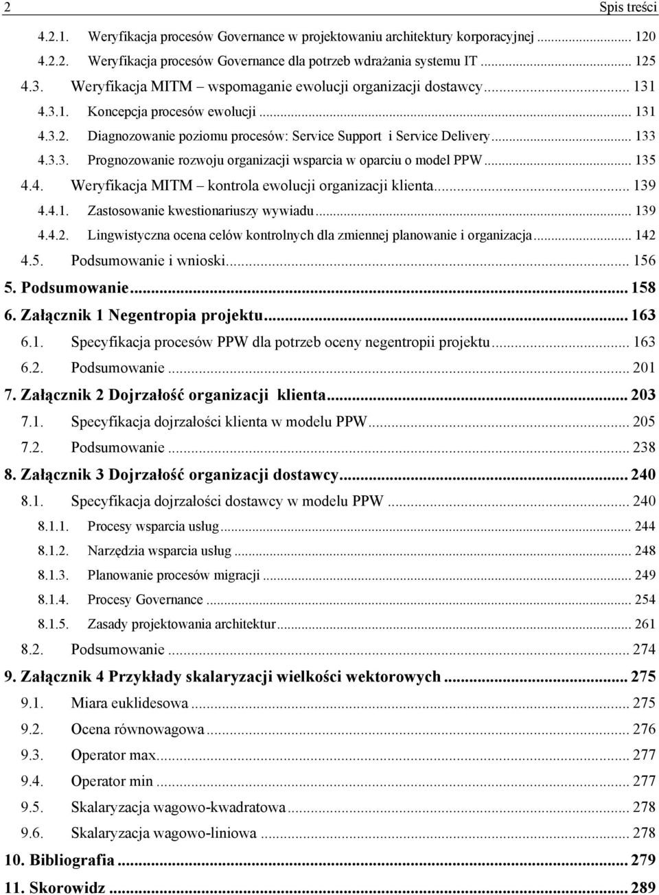 .. 135 4.4. Weryfikacja MITM kontrola ewolucji organizacji klienta... 139 4.4.1. Zastosowanie kwestionariuszy wywiadu... 139 4.4.2.