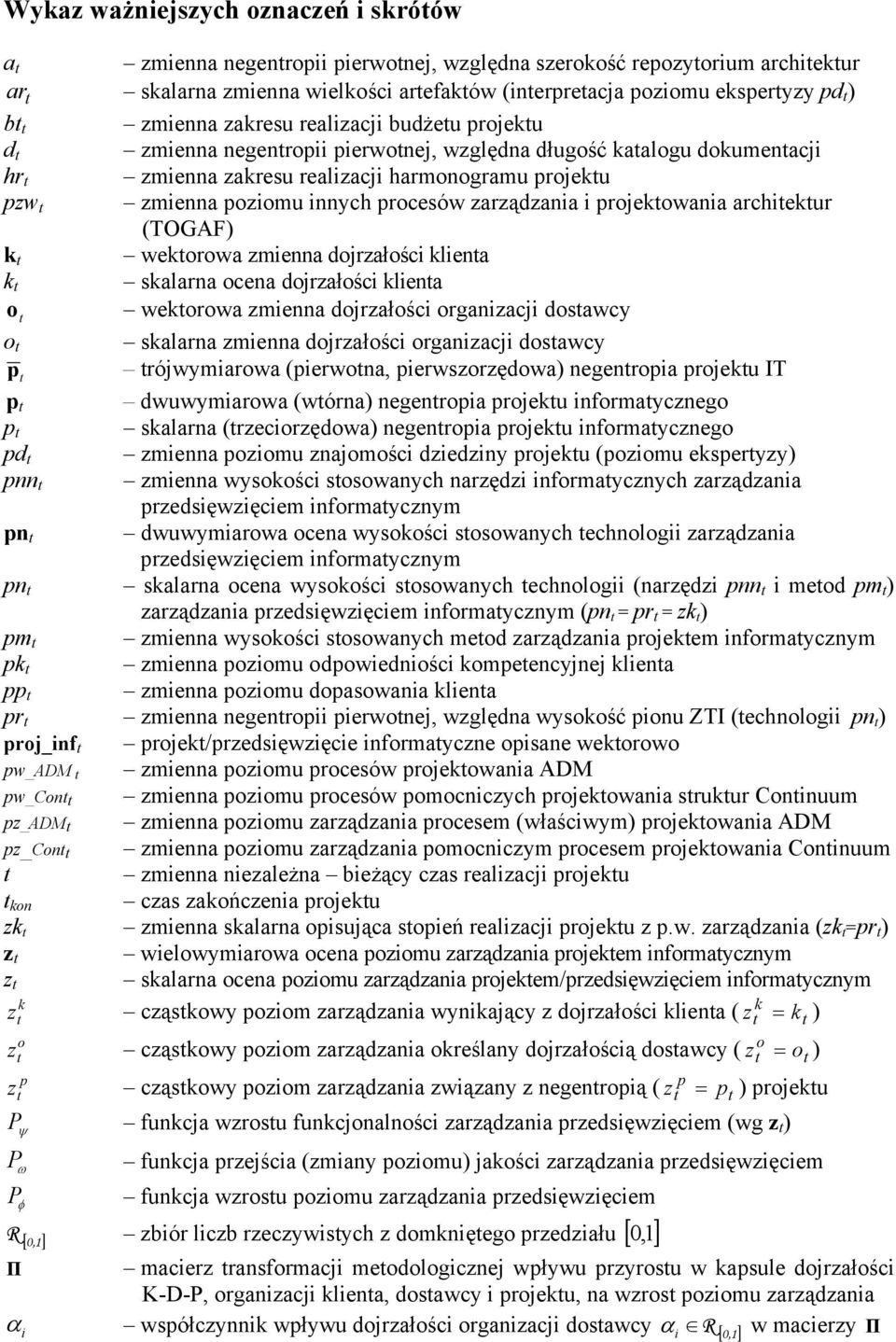 poziomu innych procesów zarządzania i projektowania architektur (TOGAF) k t wektorowa zmienna dojrzałości klienta k t skalarna ocena dojrzałości klienta o t wektorowa zmienna dojrzałości organizacji