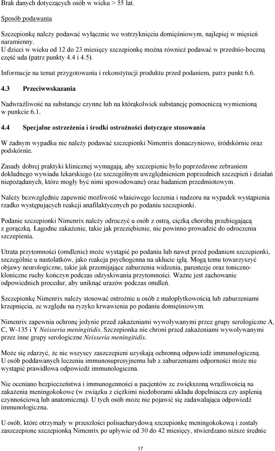 Informacje na temat przygotowania i rekonstytucji produktu przed podaniem, patrz punkt 6.6. 4.