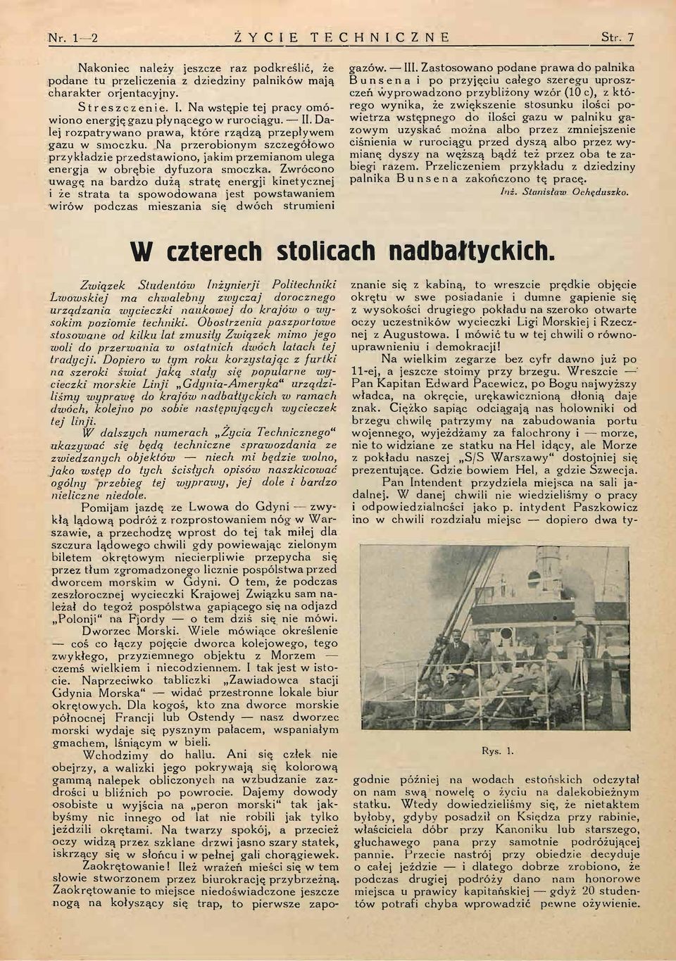 Zwrócono uwagę na bardzo dużą stratę energji kinetycznej i że strata ta spowodowana jest powstawaniem wirów podczas mieszania się dwóch strumieni gazów. III.