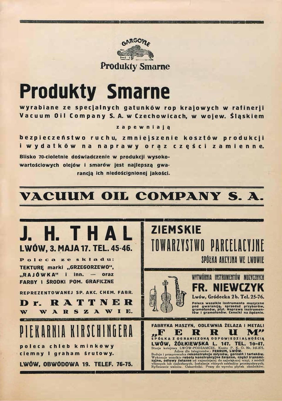 Blisko 70-cioletnie doświadczenie w produkcji wysokowartościowych olejów i smarów jest najlepszą gwarancją ich niedoścignionej jakości. V A C U U M O I Ł C O M P A N Y S. A. J. H. T H A L LWÓW, 3.