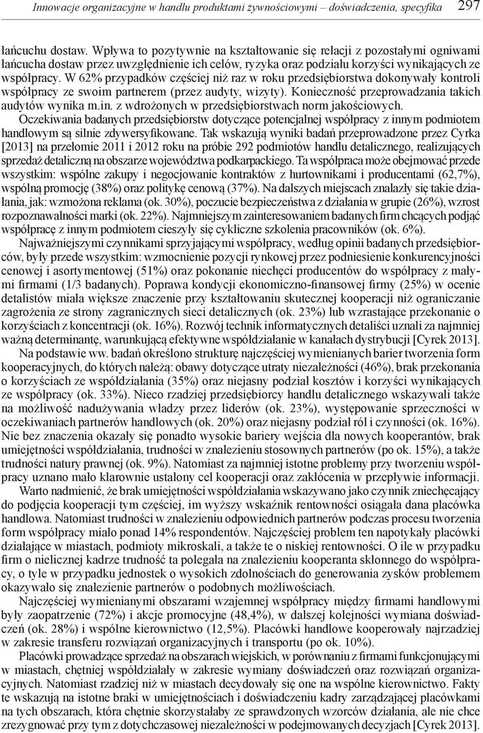 W 62% przypadków częściej niż raz w roku przedsiębiorstwa dokonywały kontroli współpracy ze swoim partnerem (przez audyty, wizyty). Konieczność przeprowadzania takich audytów wynika m.in.