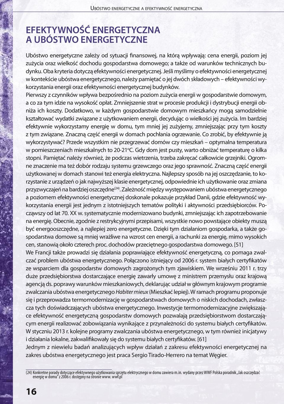 Jeśli myślimy o efektywności energetycznej w kontekście ubóstwa energetycznego, należy pamiętać o jej dwóch składowych efektywności wykorzystania energii oraz efektywności energetycznej budynków.