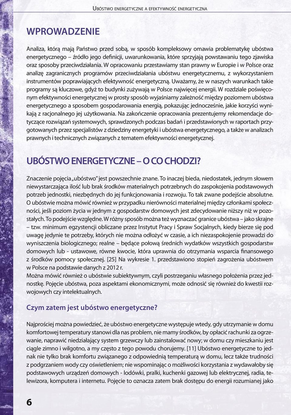 W opracowaniu przestawiamy stan prawny w Europie i w Polsce oraz analizę zagranicznych programów przeciwdziałania ubóstwu energetycznemu, z wykorzystaniem instrumentów poprawiających efektywność