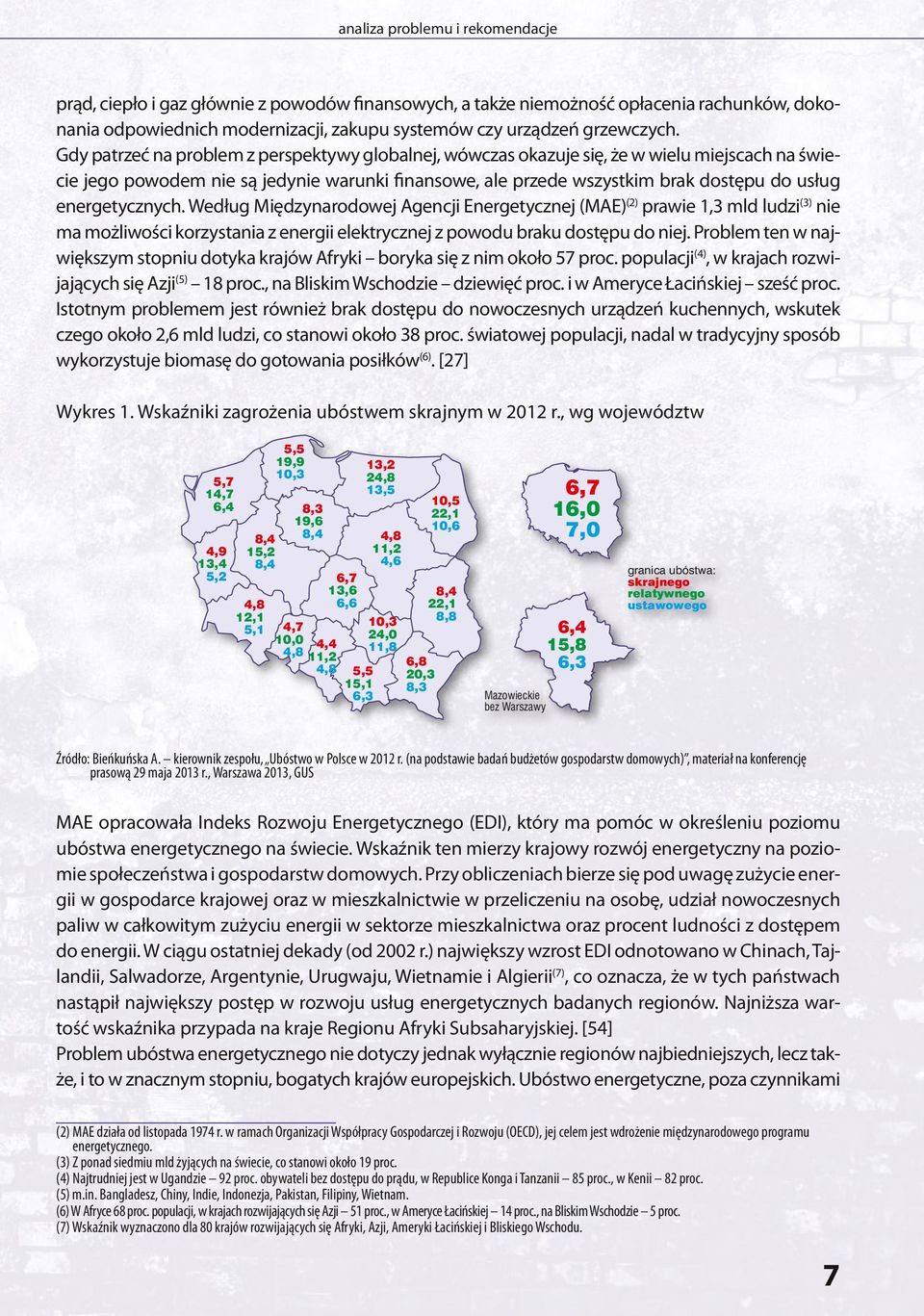 energetycznych. Według Międzynarodowej Agencji Energetycznej (MAE) (2) prawie 1,3 mld ludzi (3) nie ma możliwości korzystania z energii elektrycznej z powodu braku dostępu do niej.