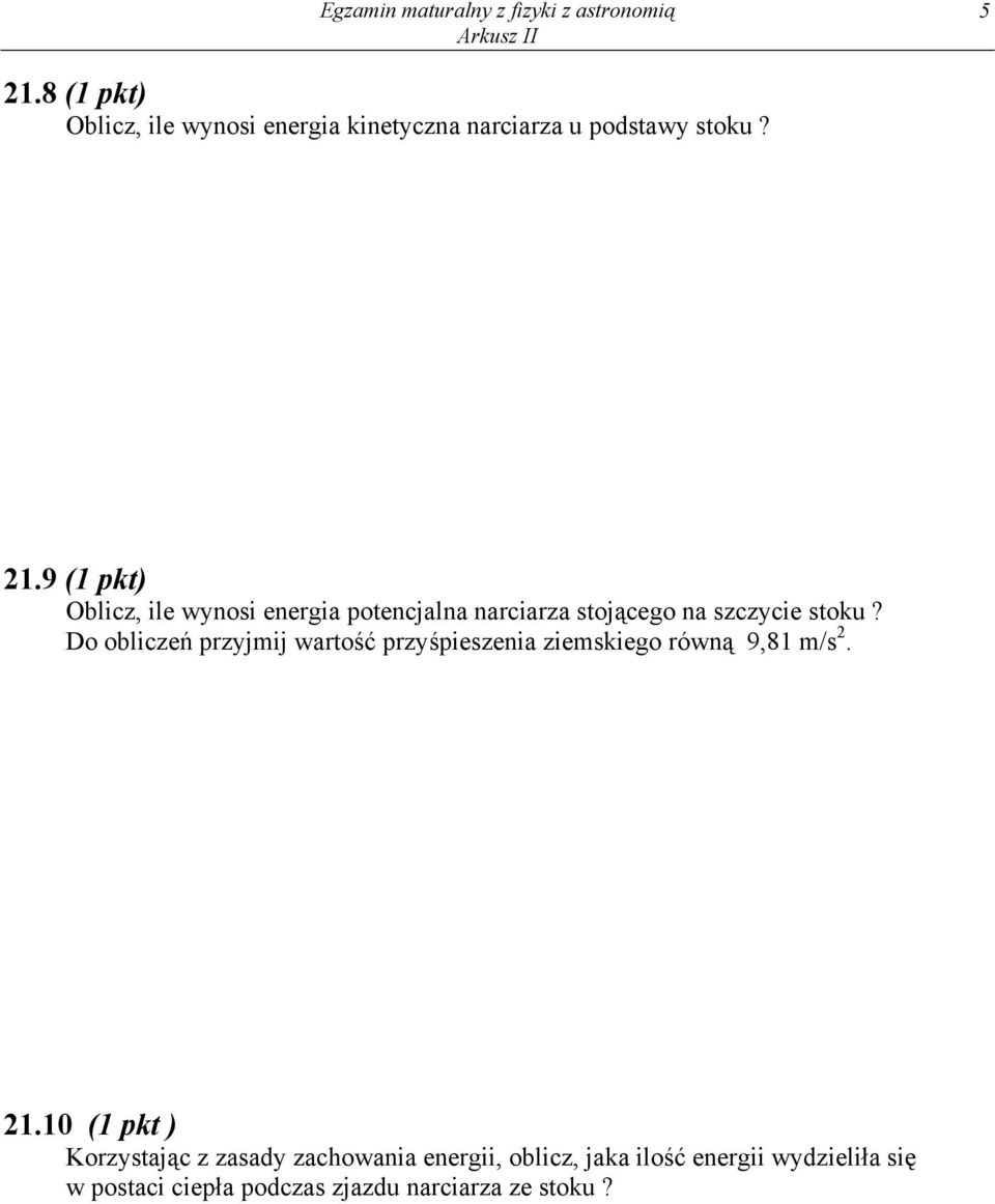 9 (1 pkt) Oblicz, ile wynosi energia potencjalna narciarza stojącego na szczycie stoku?