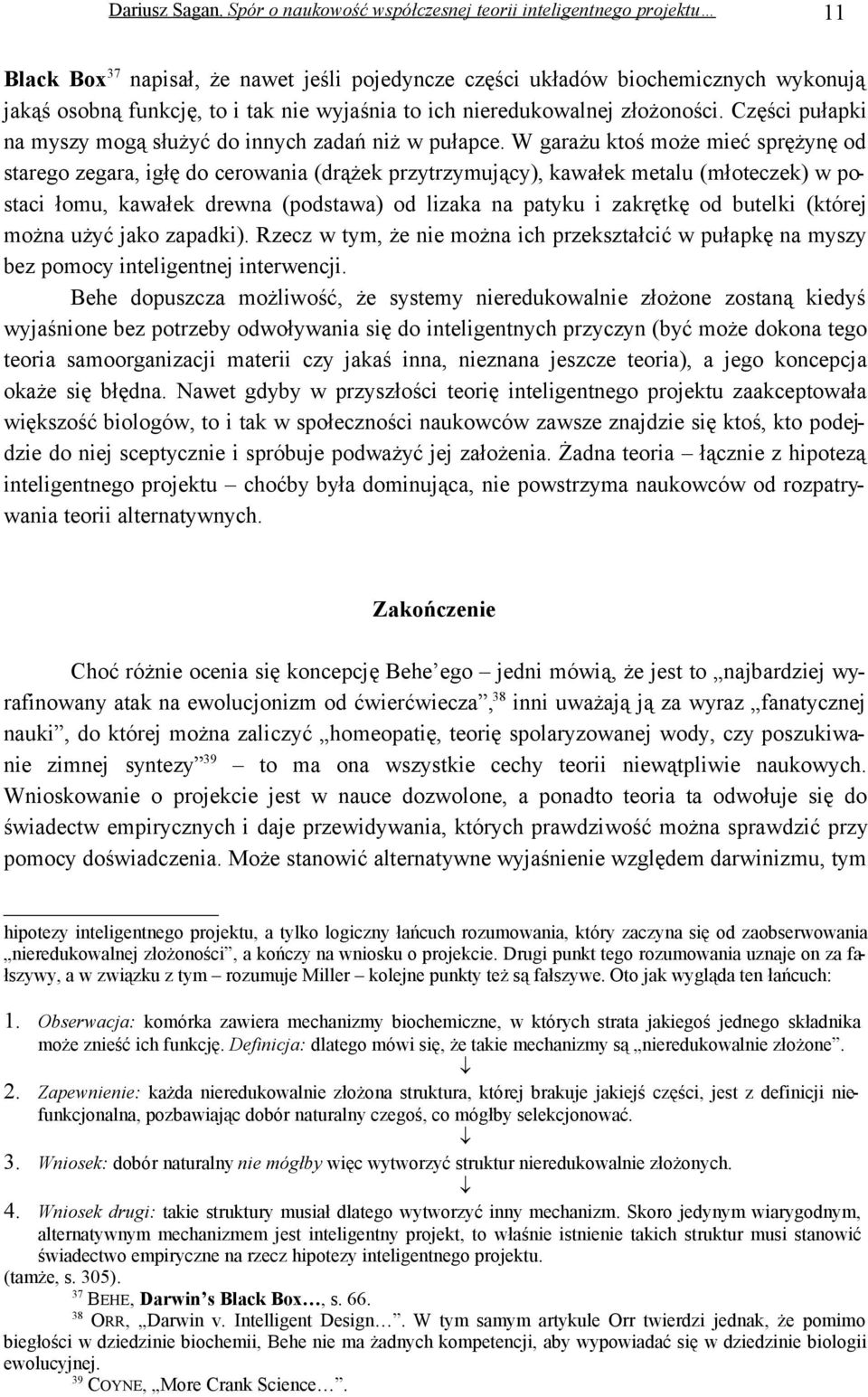 W garażu ktoś może mieć sprężynę od starego zegara, igłę do cerowania (drążek przytrzymujący), kawałek metalu (młoteczek) w postaci łomu, kawałek drewna (podstawa) od lizaka na patyku i zakrętkę od