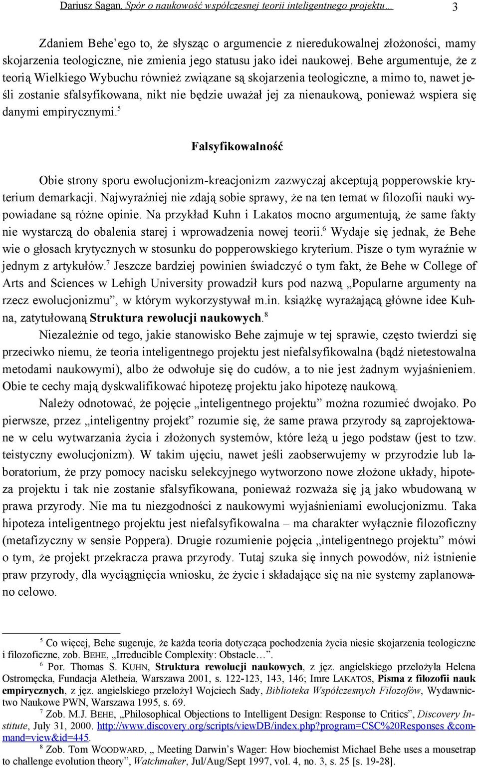 się danymi empirycznymi. 5 Falsyfikowalność Obie strony sporu ewolucjonizm-kreacjonizm zazwyczaj akceptują popperowskie kryterium demarkacji.