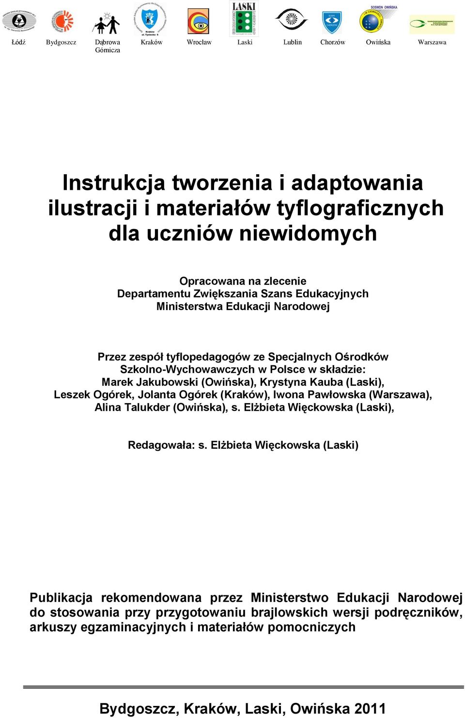 (Owińska), Krystyna Kauba (Laski), Leszek Ogórek, Jolanta Ogórek (Kraków), Iwona Pawłowska (Warszawa), Alina Talukder (Owińska), s. Elżbieta Więckowska (Laski), Redagowała: s.