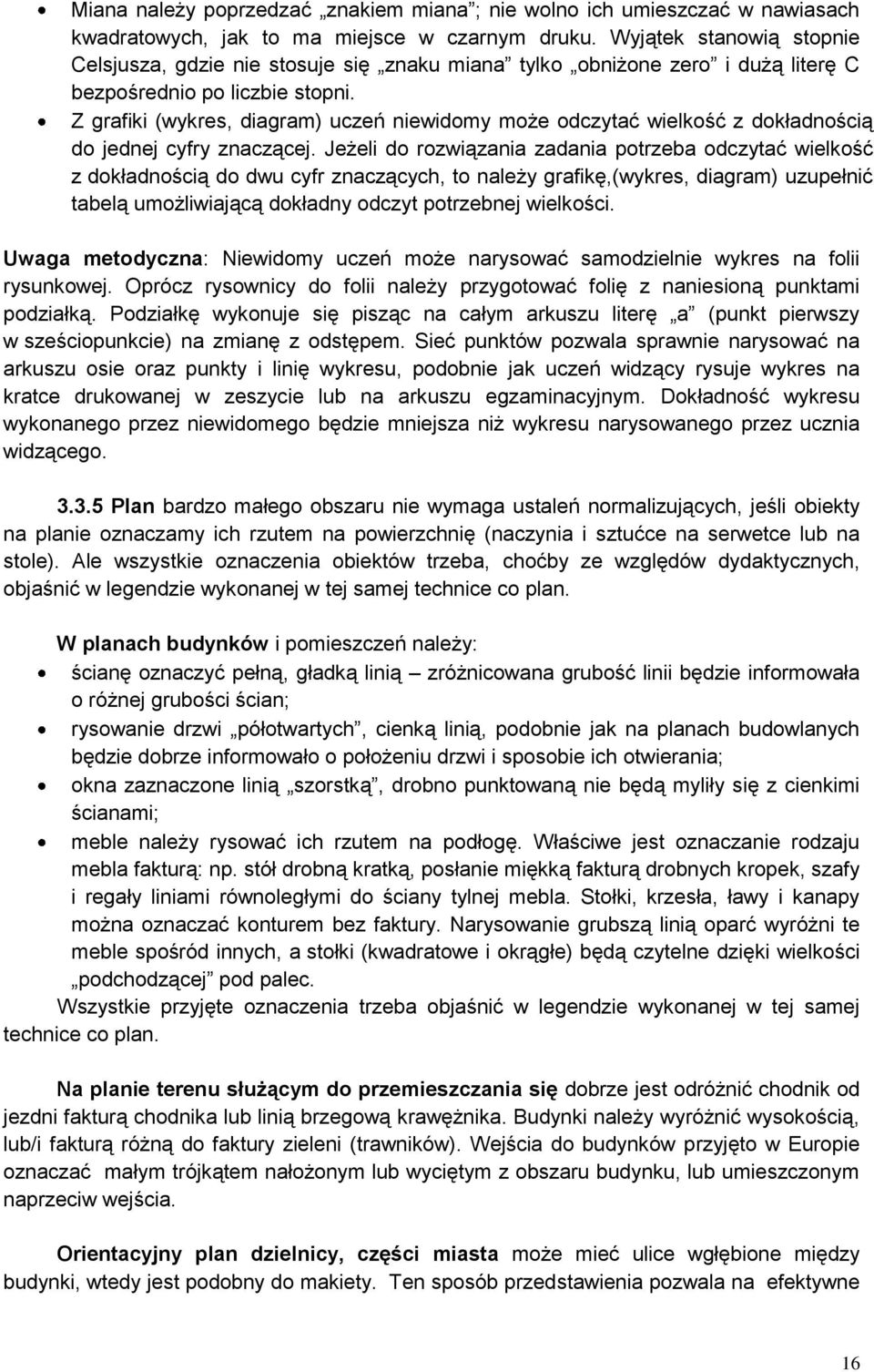 Z grafiki (wykres, diagram) uczeń niewidomy może odczytać wielkość z dokładnością do jednej cyfry znaczącej.