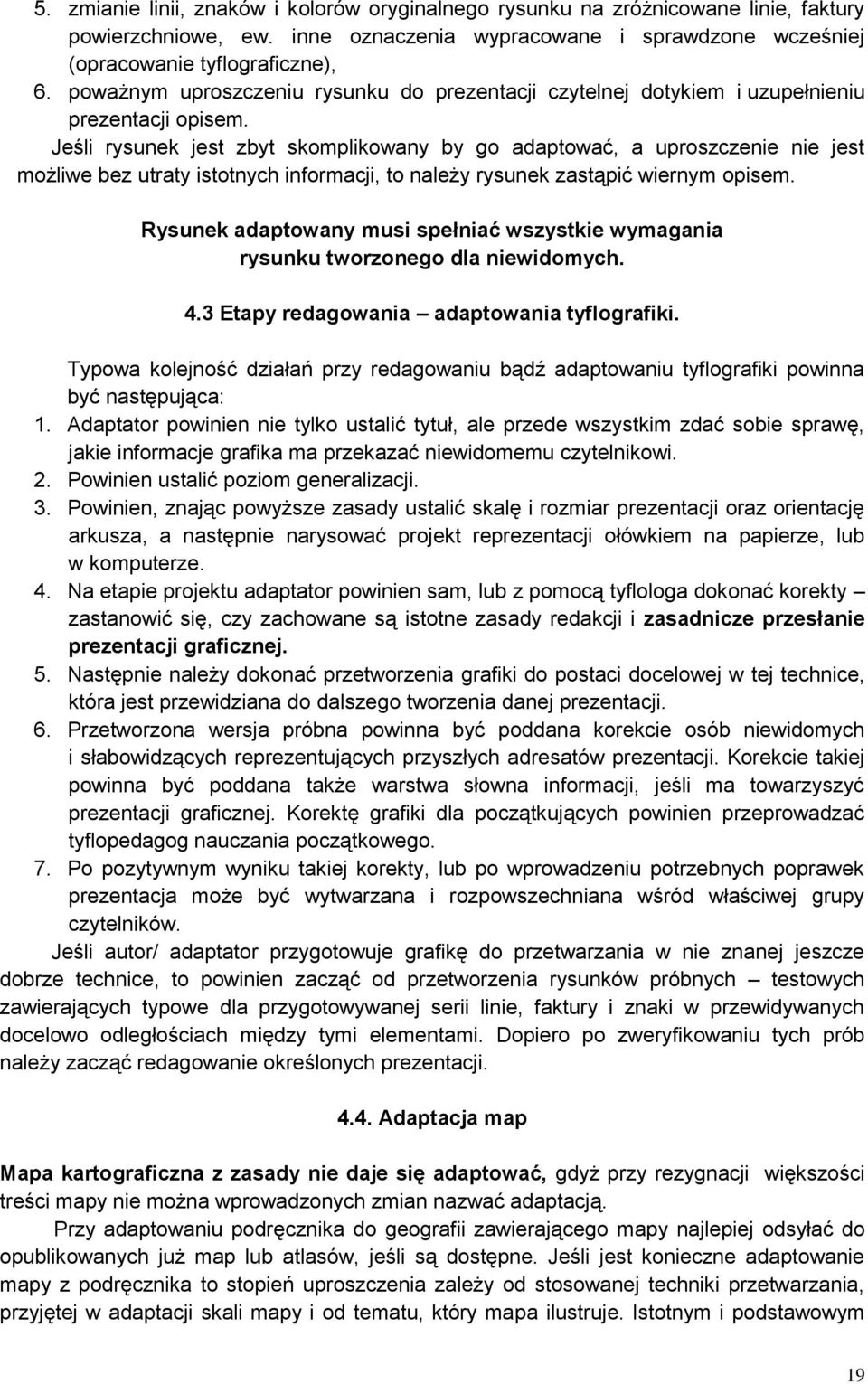 Jeśli rysunek jest zbyt skomplikowany by go adaptować, a uproszczenie nie jest możliwe bez utraty istotnych informacji, to należy rysunek zastąpić wiernym opisem.