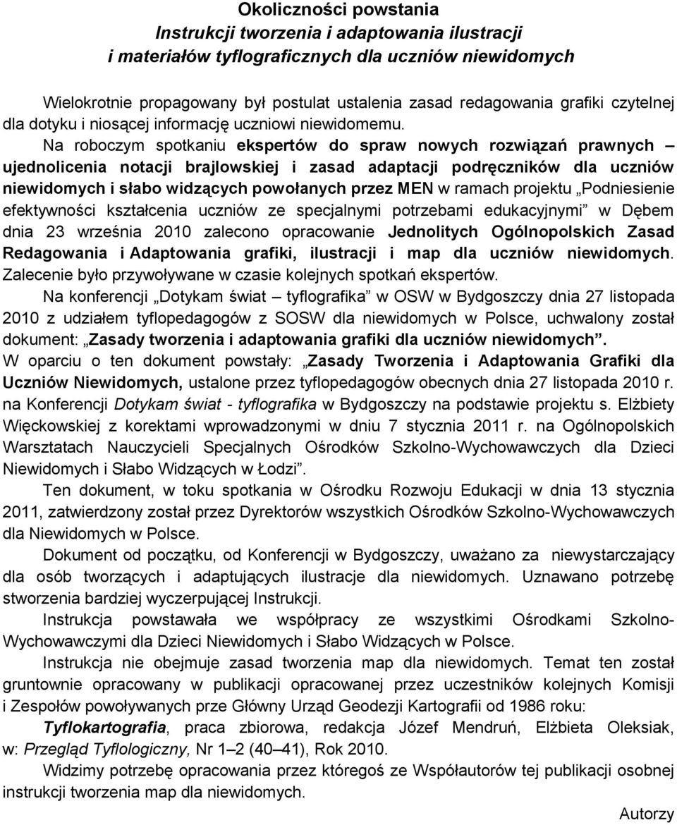 Na roboczym spotkaniu ekspertów do spraw nowych rozwiązań prawnych ujednolicenia notacji brajlowskiej i zasad adaptacji podręczników dla uczniów niewidomych i słabo widzących powołanych przez MEN w