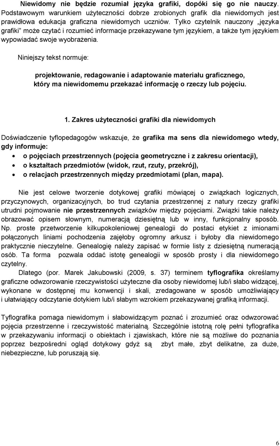Tylko czytelnik nauczony języka grafiki może czytać i rozumieć informacje przekazywane tym językiem, a także tym językiem wypowiadać swoje wyobrażenia.