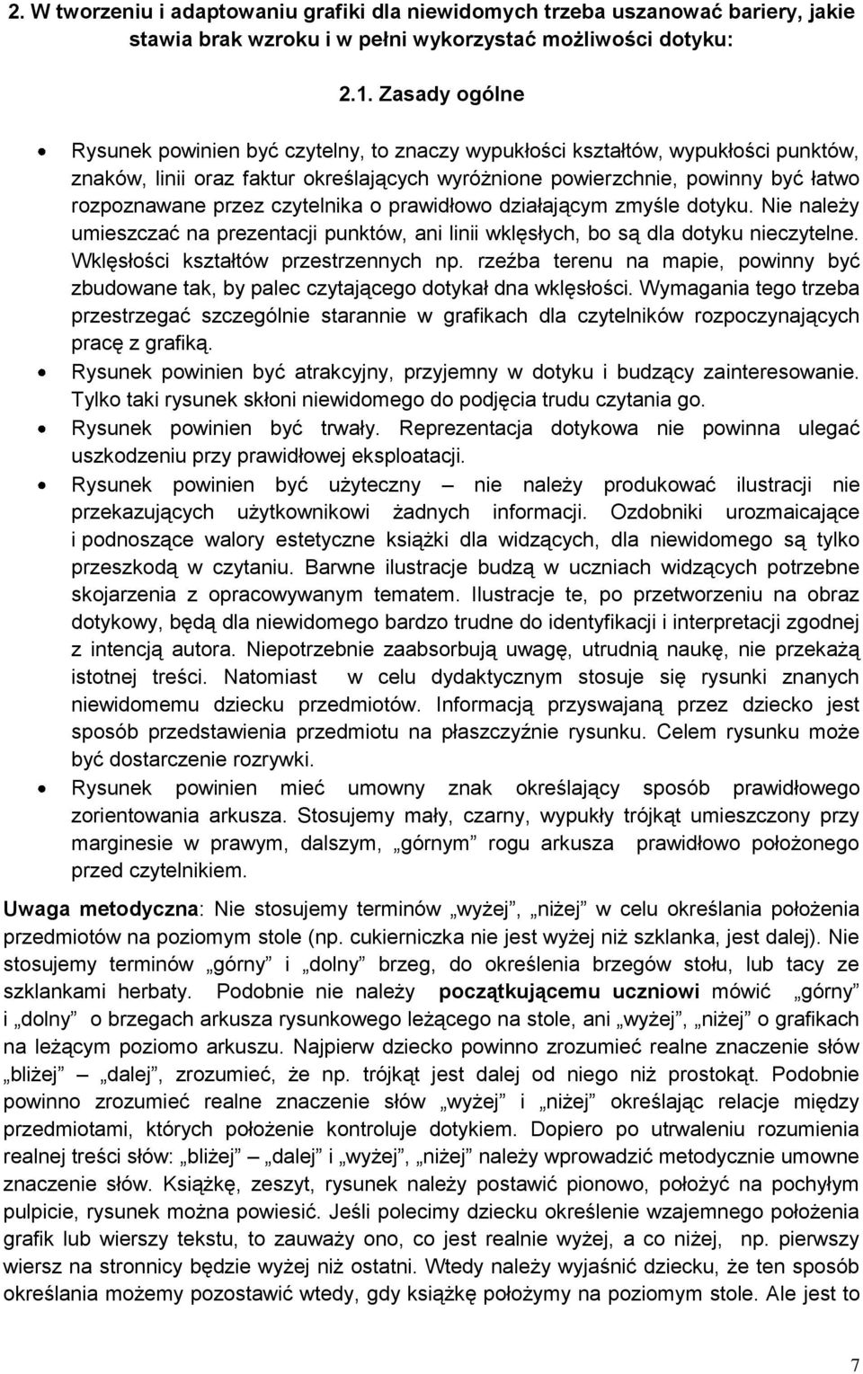 czytelnika o prawidłowo działającym zmyśle dotyku. Nie należy umieszczać na prezentacji punktów, ani linii wklęsłych, bo są dla dotyku nieczytelne. Wklęsłości kształtów przestrzennych np.