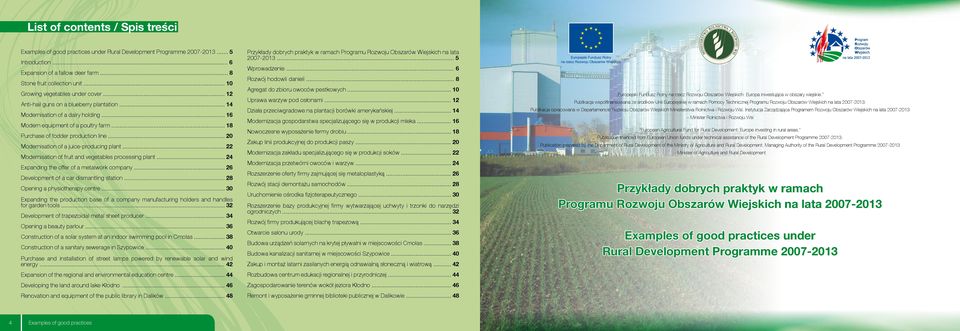 .. 18 Purchase of fodder production line... 20 Modernisation of a juice-producing plant... 22 Modernisation of fruit and vegetables processing plant... 24 Expanding the offer of a metalwork company.