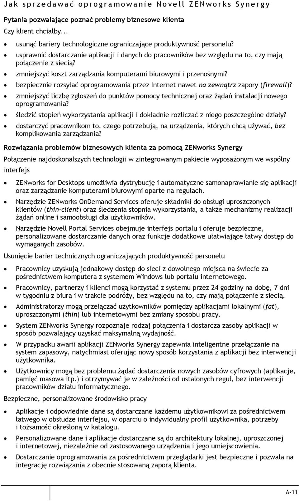 bezpiecznie rozsyłać oprogramowania przez Internet nawet na zewnątrz zapory (firewall)? zmniejszyć liczbę zgłoszeń do punktów pomocy technicznej oraz żądań instalacji nowego oprogramowania?