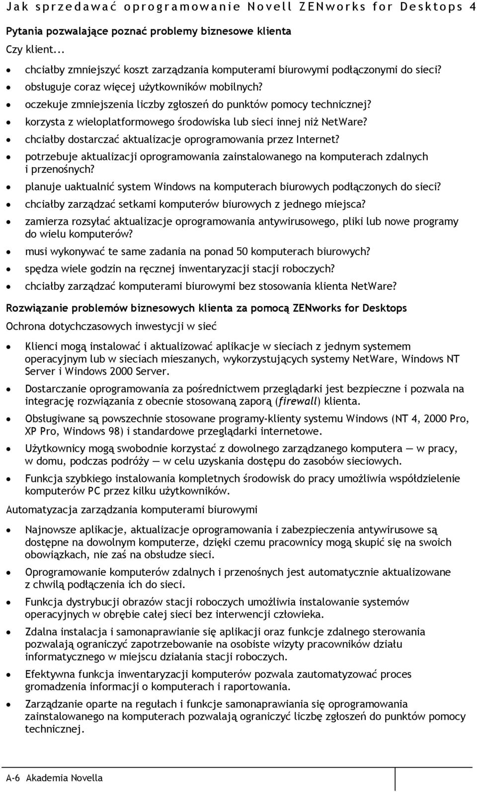 oczekuje zmniejszenia liczby zgłoszeń do punktów pomocy technicznej? korzysta z wieloplatformowego środowiska lub sieci innej niż NetWare?