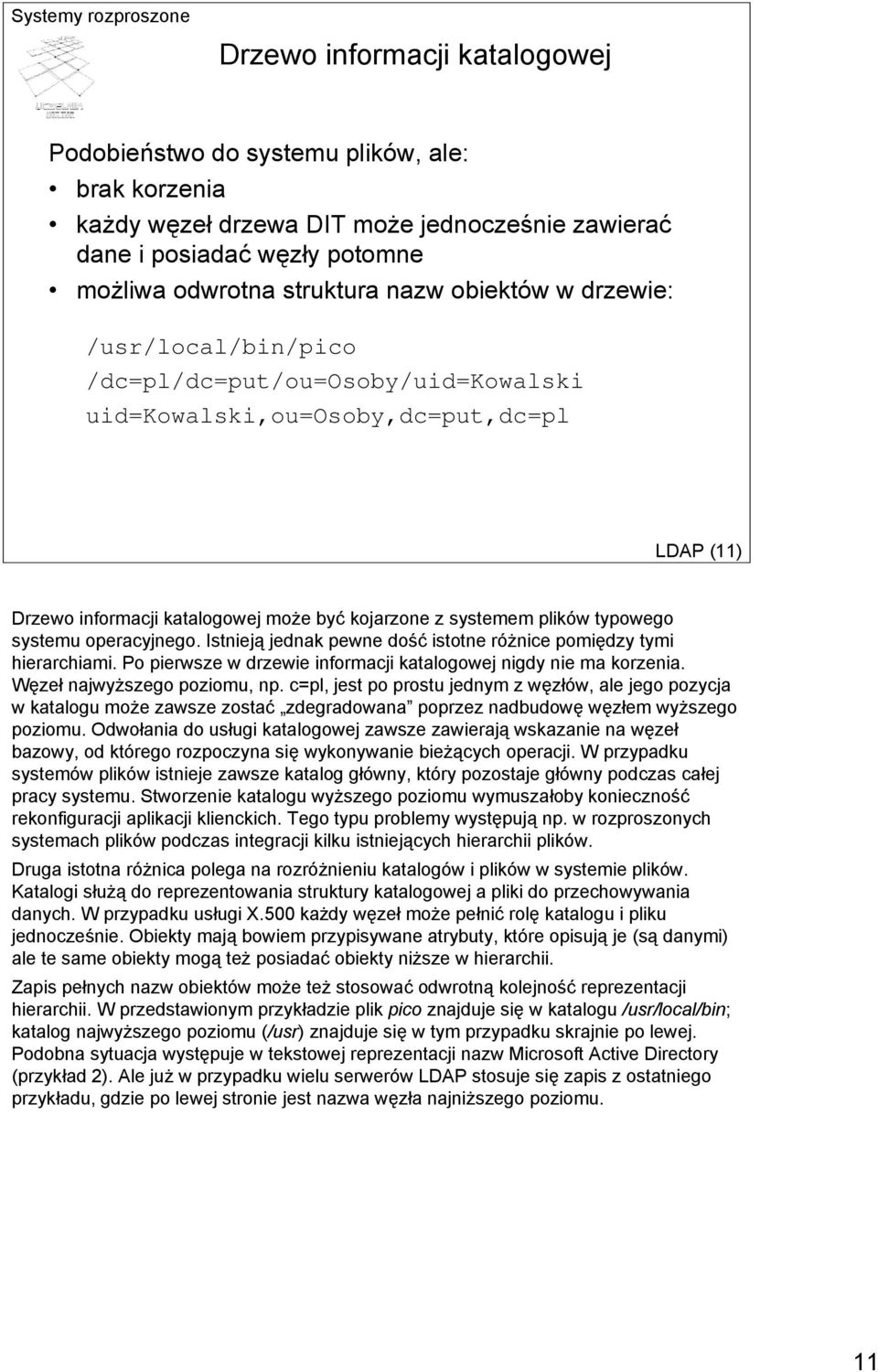 systemu operacyjnego. Istnieją jednak pewne dość istotne różnice pomiędzy tymi hierarchiami. Po pierwsze w drzewie informacji katalogowej nigdy nie ma korzenia. Węzeł najwyższego poziomu, np.