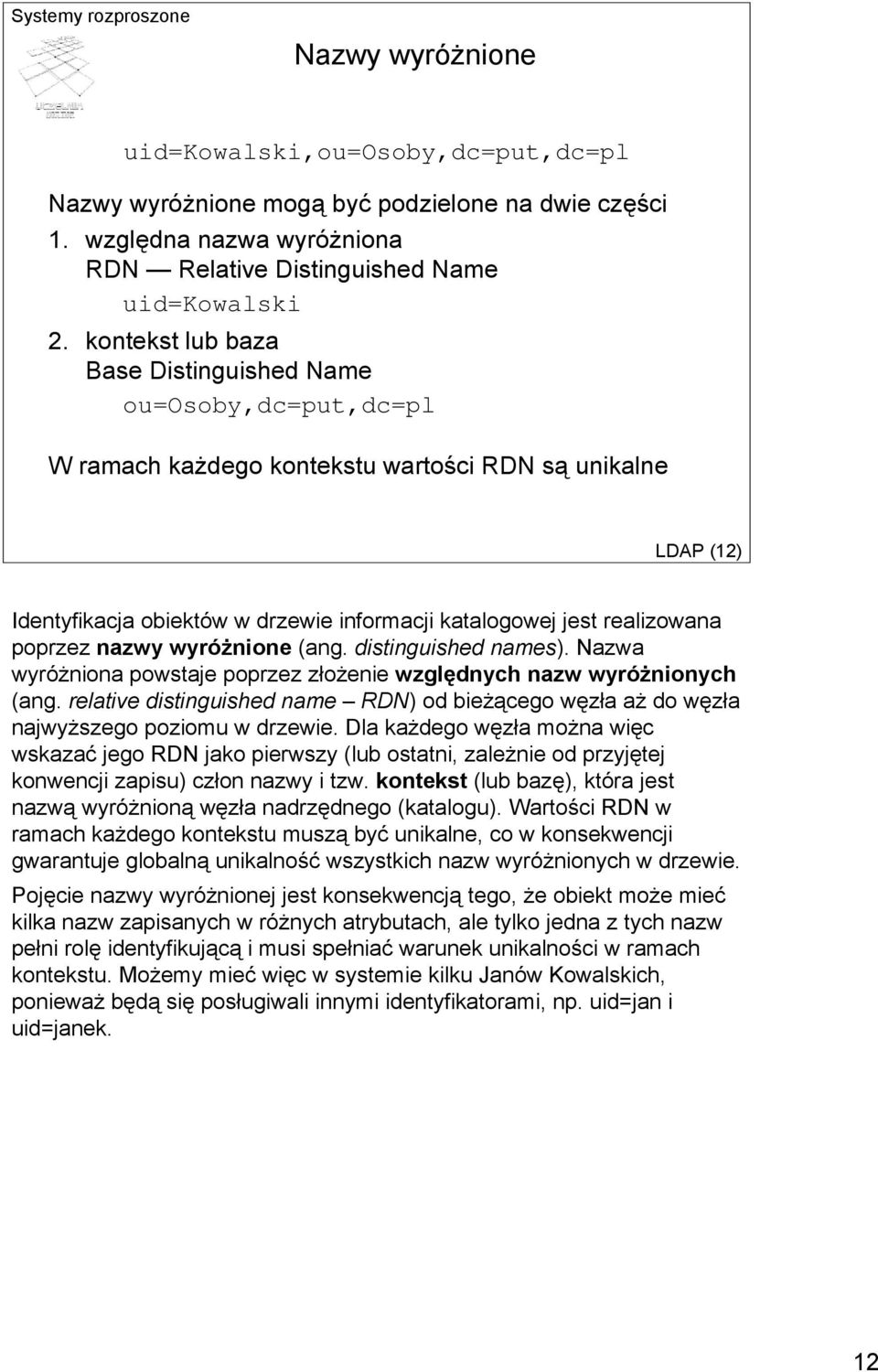 poprzez nazwy wyróżnione (ang. distinguished names). Nazwa wyróżniona powstaje poprzez złożenie względnych nazw wyróżnionych (ang.